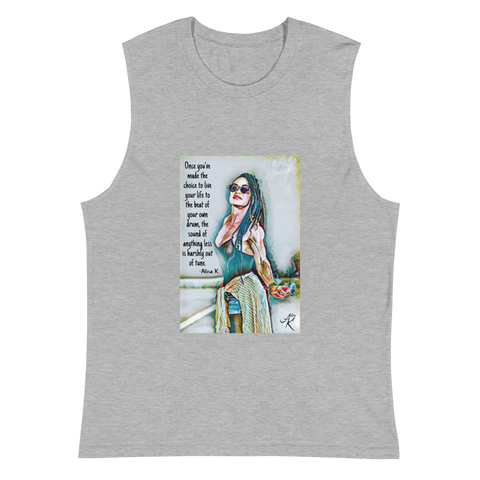 ALISA K | "ONCE YOU'VE MADE THE CHOICE TO LIVE YOUR LIFE TO THE BEAT OF YOUR OWN DRUM..." | MEN'S MUSCLE TANK