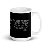 ALISA K | "BE THE WOMAN YOU'RE PROUD TO SHOW TO THE WORLD." | COFFEE & HOT TEA MUG